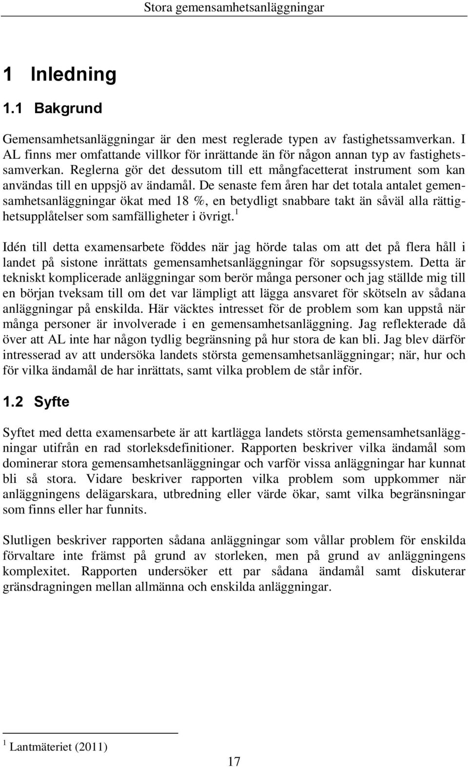 De senaste fem åren har det totala antalet gemensamhetsanläggningar ökat med 18 %, en betydligt snabbare takt än såväl alla rättighetsupplåtelser som samfälligheter i övrigt.