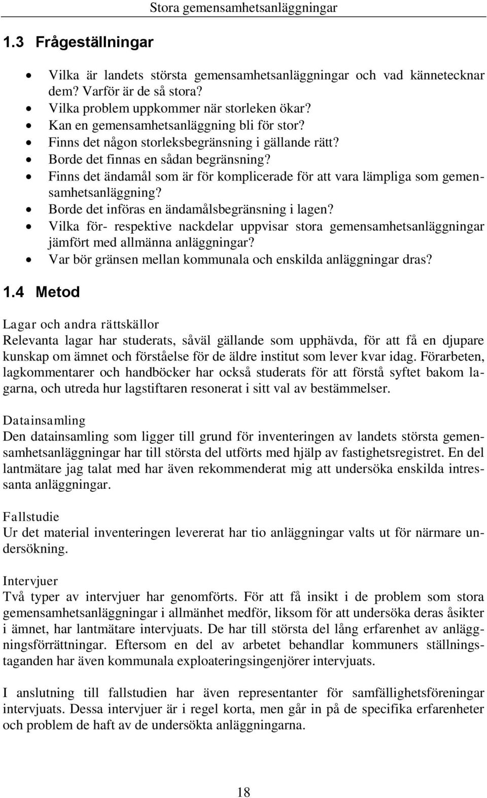 Finns det ändamål som är för komplicerade för att vara lämpliga som gemensamhetsanläggning? Borde det införas en ändamålsbegränsning i lagen?