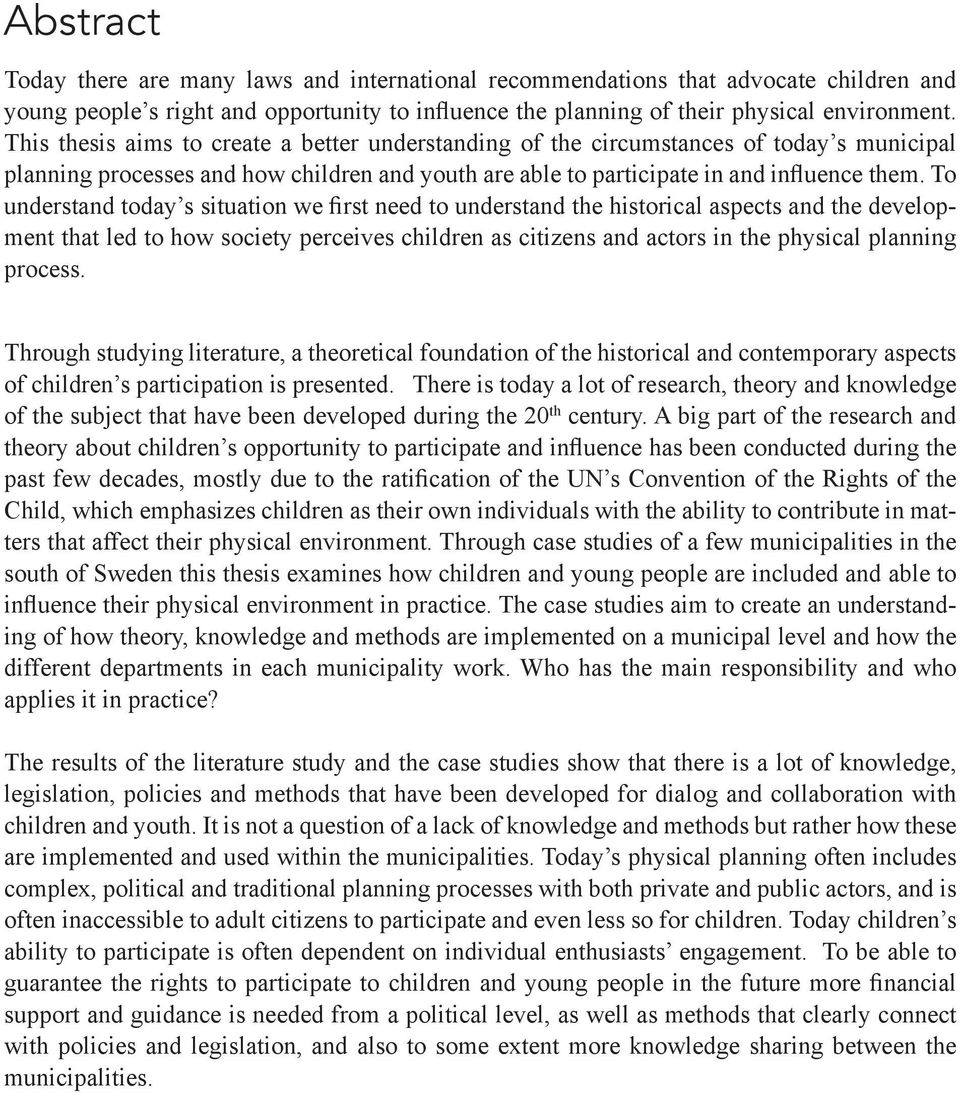 To understand today s situation we first need to understand the historical aspects and the development that led to how society perceives children as citizens and actors in the physical planning