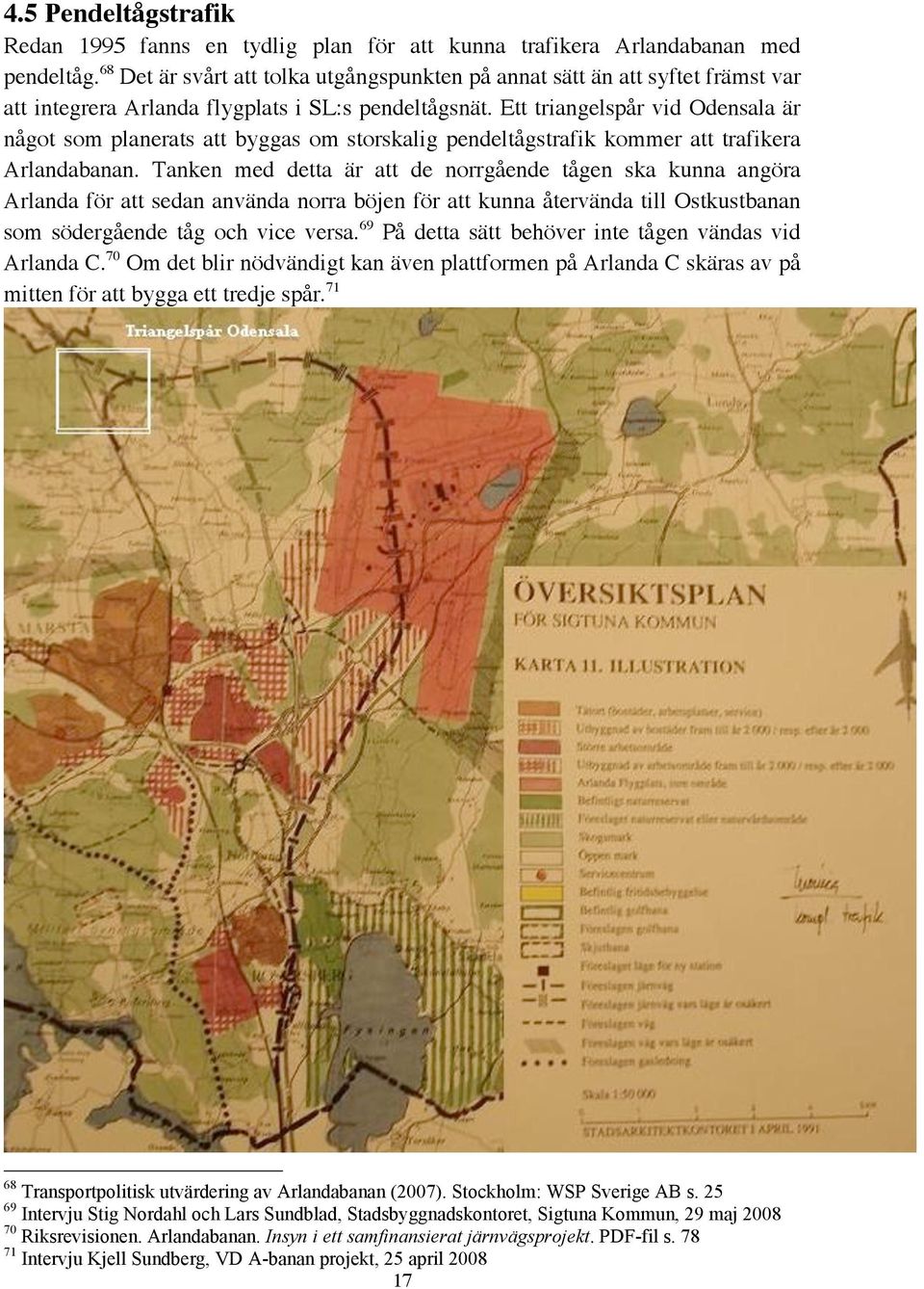 Ett triangelspår vid Odensala är något som planerats att byggas om storskalig pendeltågstrafik kommer att trafikera Arlandabanan.