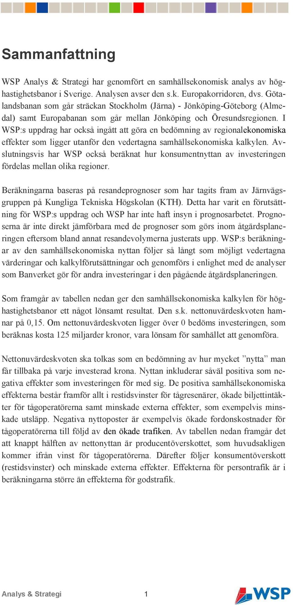 I WSP:s uppdrag har också ingått att göra en bedömning av regionalekonomiska effekter som ligger utanför den vedertagna samhällsekonomiska kalkylen.