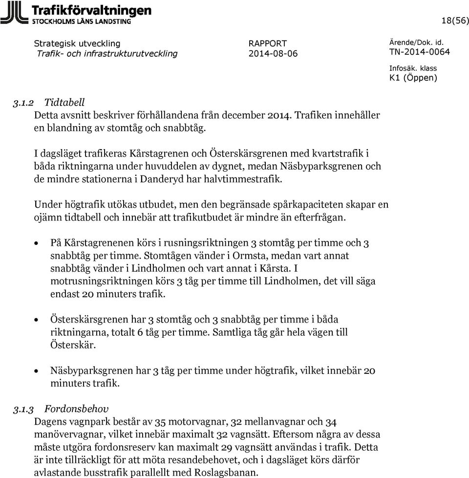 halvtimmestrafik. Under högtrafik utökas utbudet, men den begränsade spårkapaciteten skapar en ojämn tidtabell och innebär att trafikutbudet är mindre än efterfrågan.