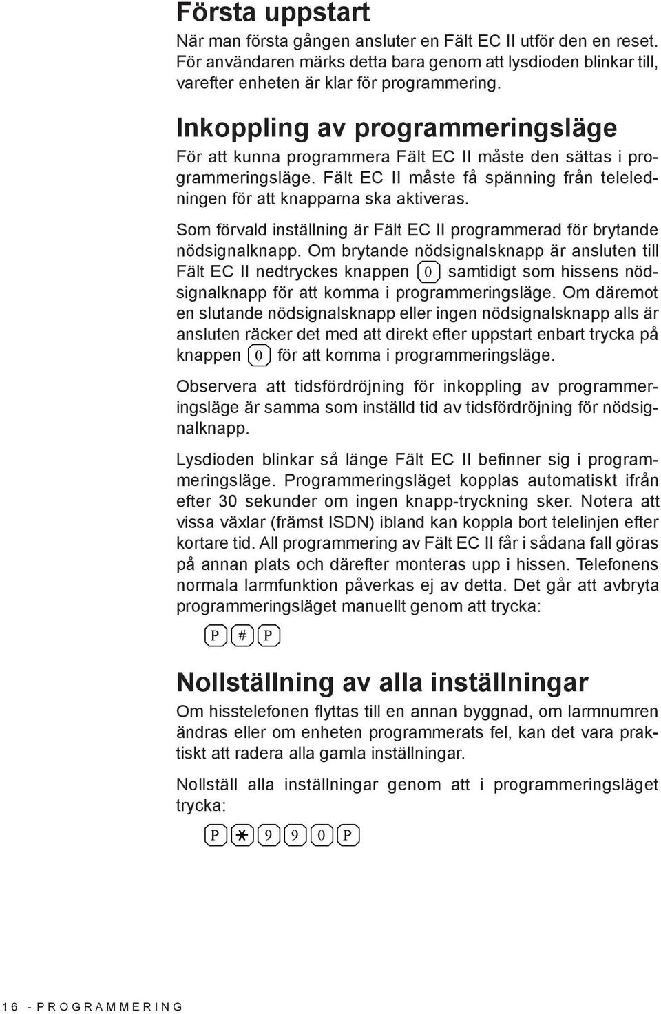 Som förvald inställning är Fält EC II programmerad för brytande nödsignalknapp.