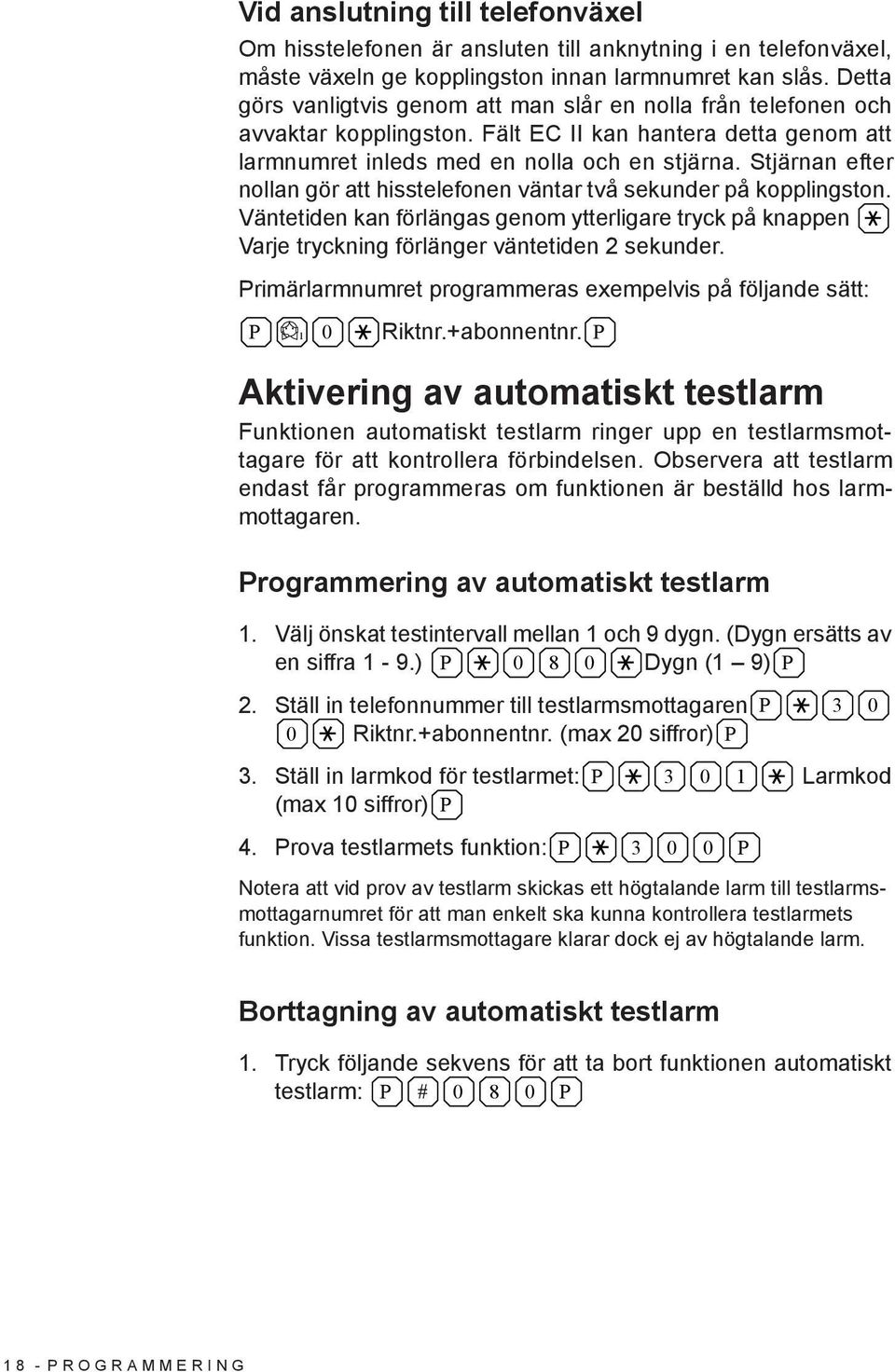 Stjärnan efter nollan gör att hisstelefonen väntar två sekunder på kopplingston. Väntetiden kan förlängas genom ytterligare tryck på knappen Varje tryckning förlänger väntetiden 2 sekunder.