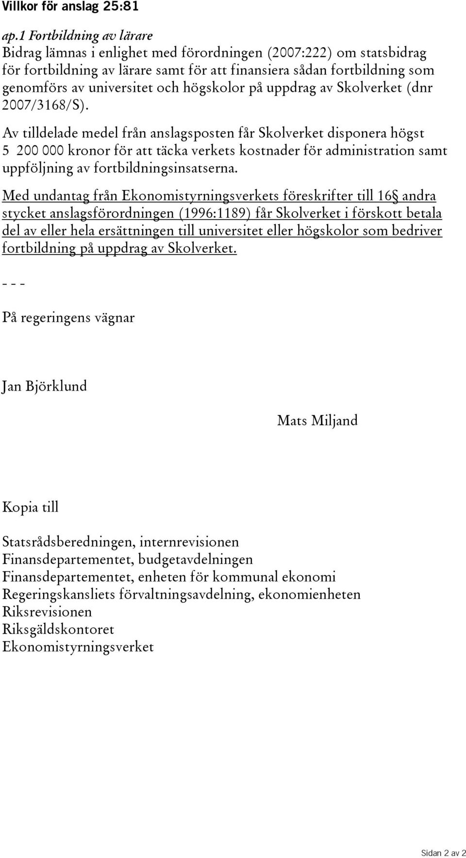 högskolor på uppdrag av Skolverket (dnr 2007/3168/S).