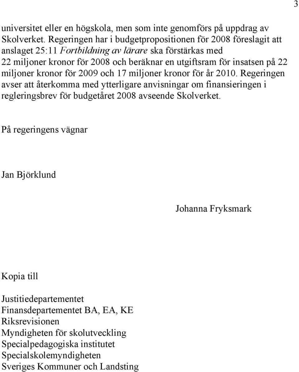 insatsen på 22 miljoner kronor för 2009 och 17 miljoner kronor för år 2010.
