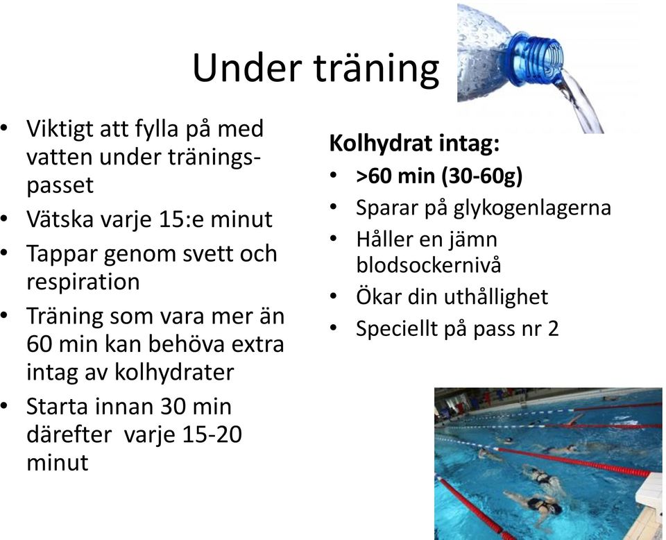 kolhydrater Starta innan 30 min därefter varje 15-20 minut Kolhydrat intag: >60 min (30-60g)