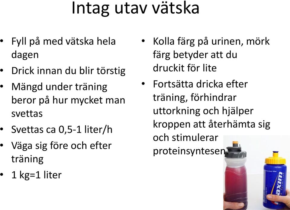 liter Kolla färg på urinen, mörk färg betyder att du druckit för lite Fortsätta dricka efter