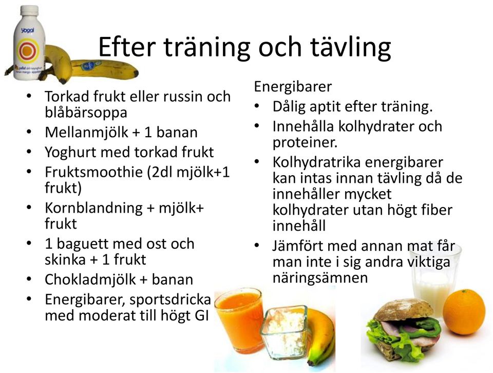 moderat till högt GI Energibarer Dålig aptit efter träning. Innehålla kolhydrater och proteiner.