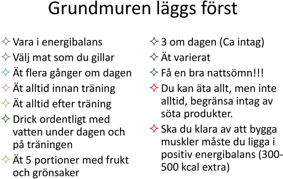 frukt och grönsaker 3 om dagen (Ca intag) Ät varierat Få en bra nattsömn!