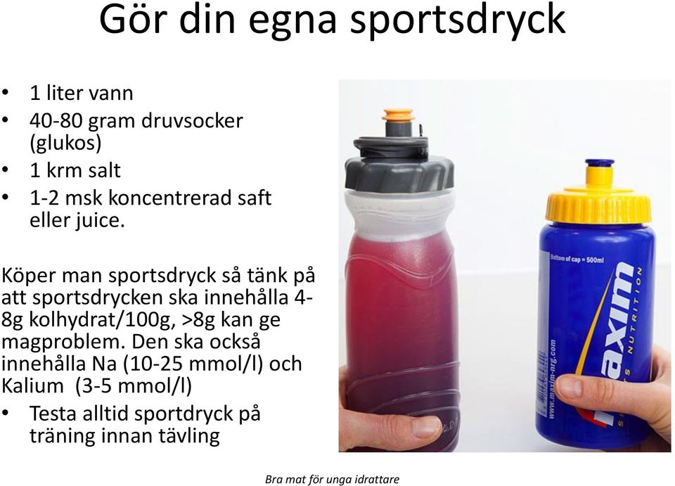 Köper man sportsdryck så tänk på att sportsdrycken ska innehålla 4-8g kolhydrat/100g, >8g