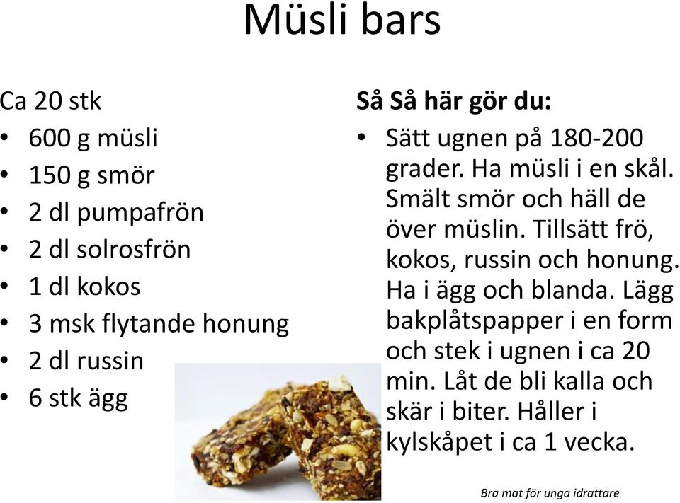 Smält smör och häll de över müslin. Tillsätt frö, kokos, russin och honung. Ha i ägg och blanda.