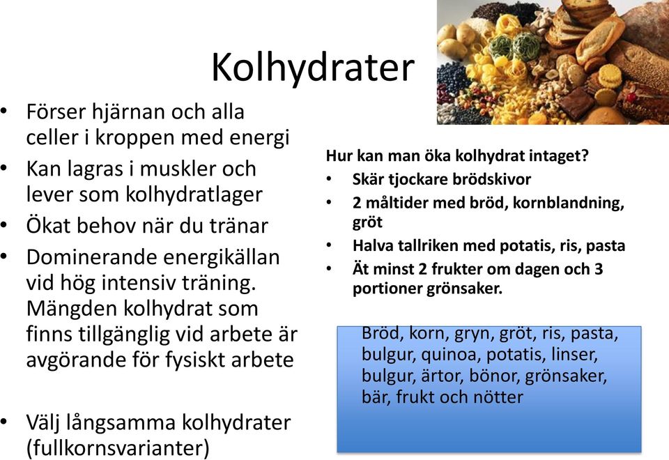 Mängden kolhydrat som finns tillgänglig vid arbete är avgörande för fysiskt arbete Välj långsamma kolhydrater (fullkornsvarianter) Hur kan man öka kolhydrat