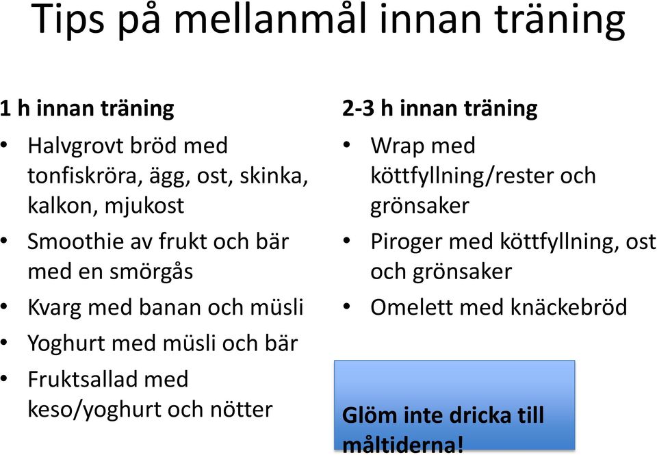 och bär Fruktsallad med keso/yoghurt och nötter 2-3 h innan träning Wrap med köttfyllning/rester och