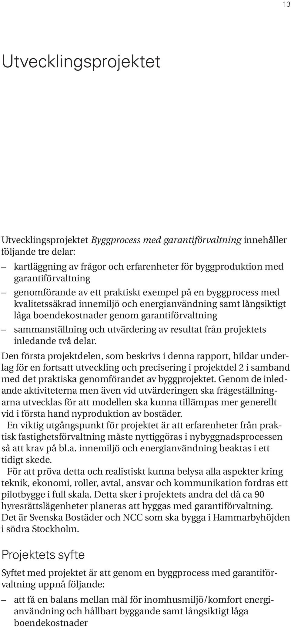 utvärdering av resultat från projektets inledande två delar.