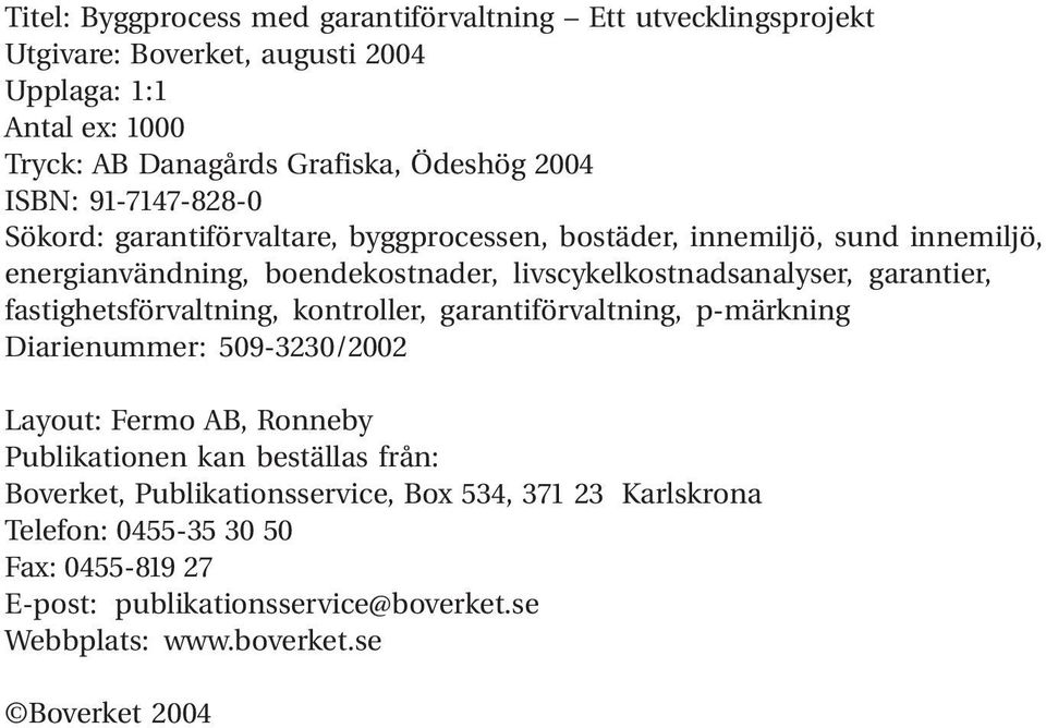 garantier, fastighetsförvaltning, kontroller, garantiförvaltning, p-märkning Diarienummer: 509-3230/2002 Layout: Fermo AB, Ronneby Publikationen kan beställas från: