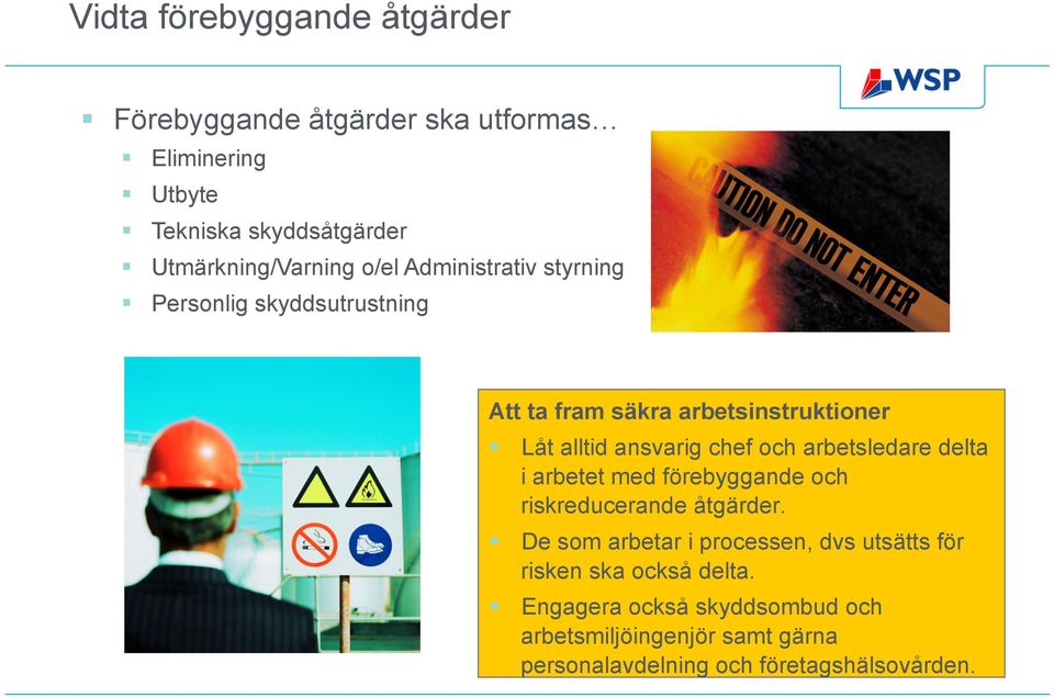 ansvarig chef och arbetsledare delta i arbetet med förebyggande och riskreducerande åtgärder.