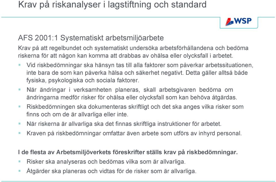 Detta gäller alltså både fysiska, psykologiska och sociala faktorer.