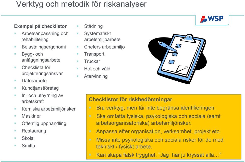 Transport Truckar Hot och våld Återvinning Checklistor för riskbedömningar Bra verktyg, men får inte begränsa identifieringen.