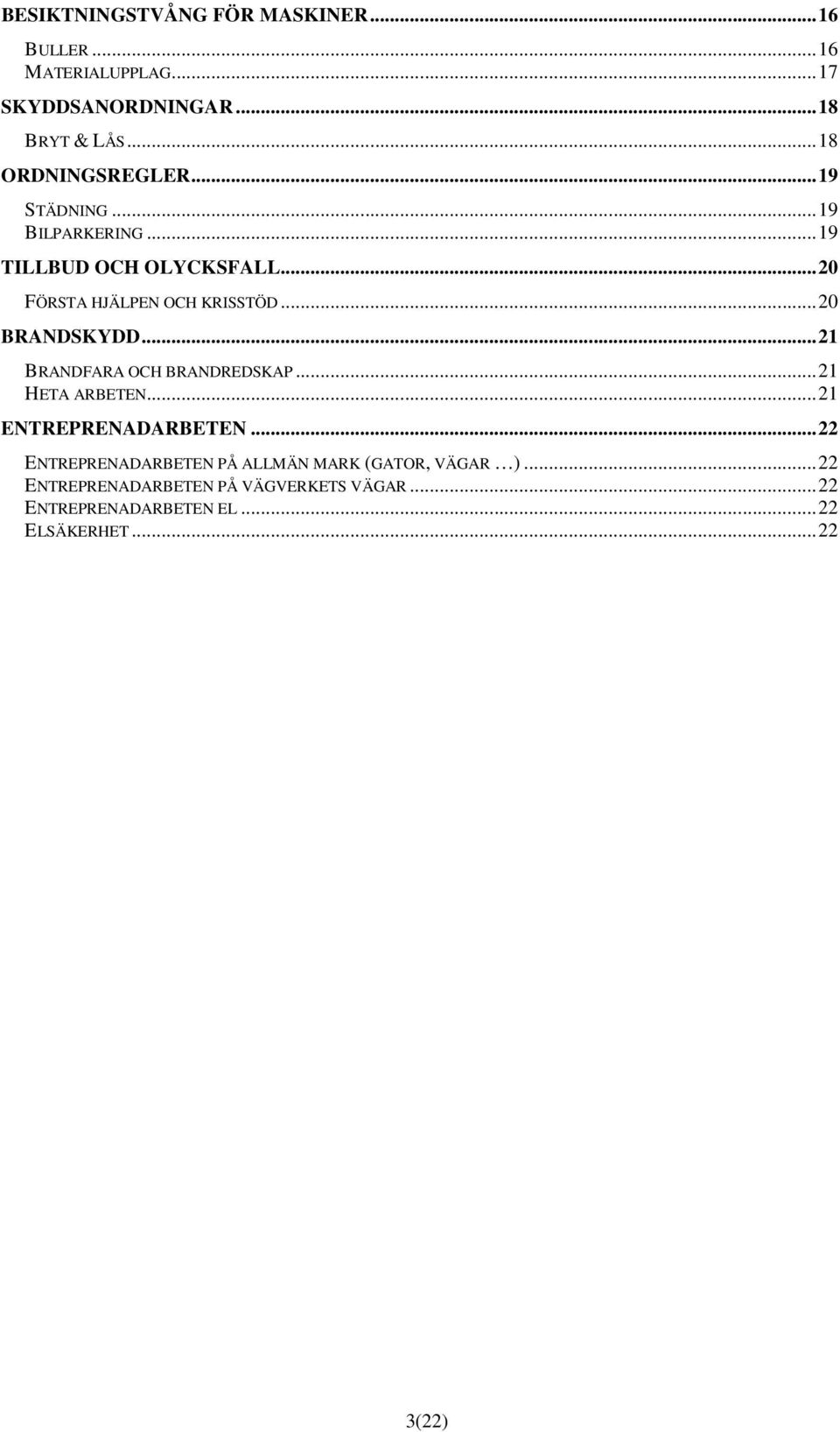 .. 20 BRANDSKYDD... 21 BRANDFARA OCH BRANDREDSKAP... 21 HETA ARBETEN... 21 ENTREPRENADARBETEN.