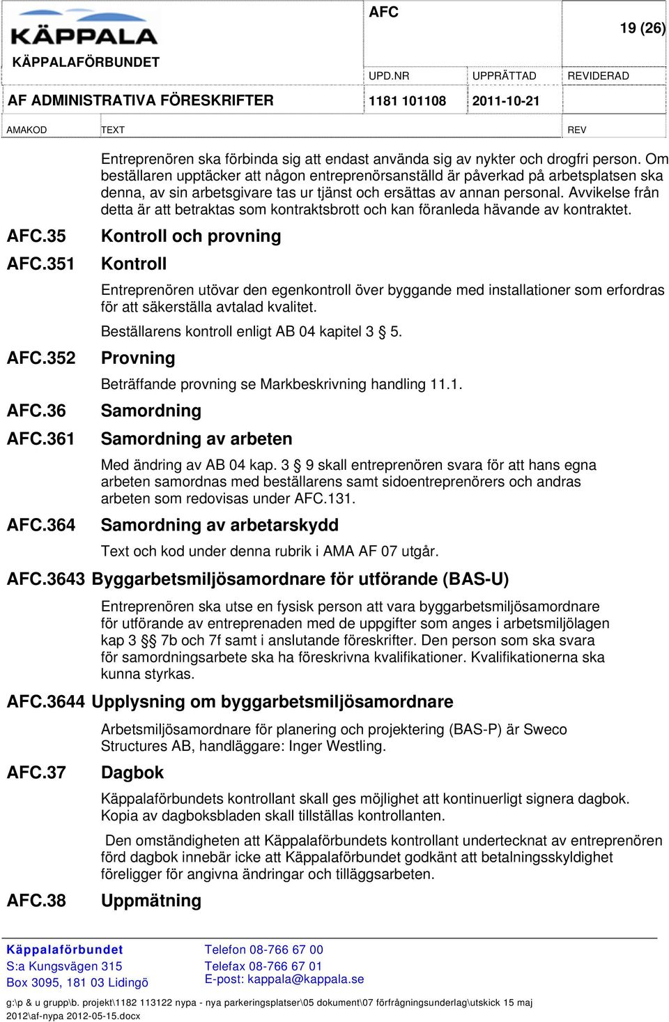 Avvikelse från detta är att betraktas som kontraktsbrott och kan föranleda hävande av kontraktet.