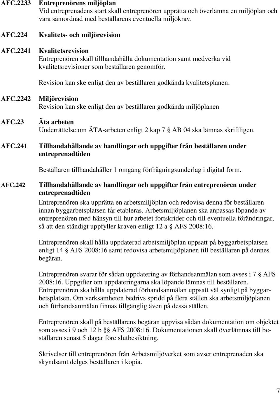 Revision kan ske enligt den av beställaren godkända kvalitetsplanen. AFC.2242 AFC.23 AFC.