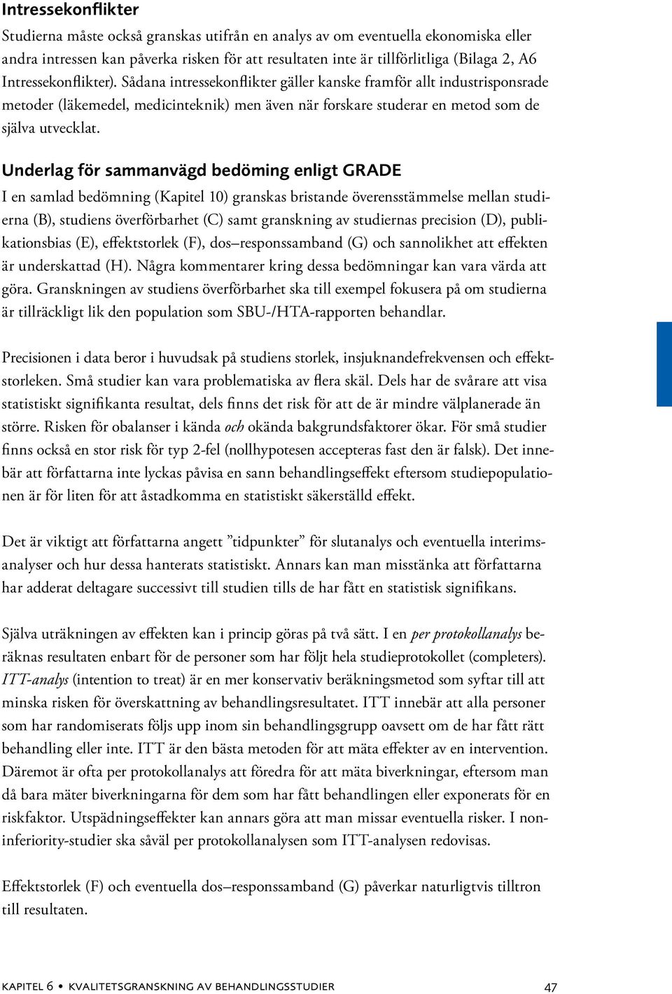 Underlag för sammanvägd bedöming enligt GRADE I en samlad bedömning (Kapitel 10) granskas bristande överensstämmelse mellan studierna (B), studiens överförbarhet (C) samt granskning av studiernas