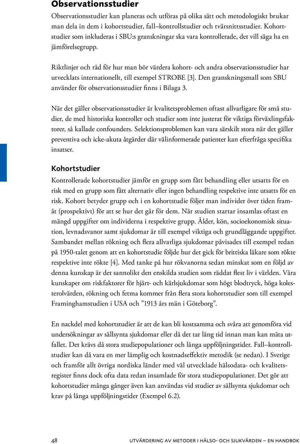 Riktlinjer och råd för hur man bör värdera kohort- och andra observationsstudier har utvecklats internationellt, till exempel STROBE [3].