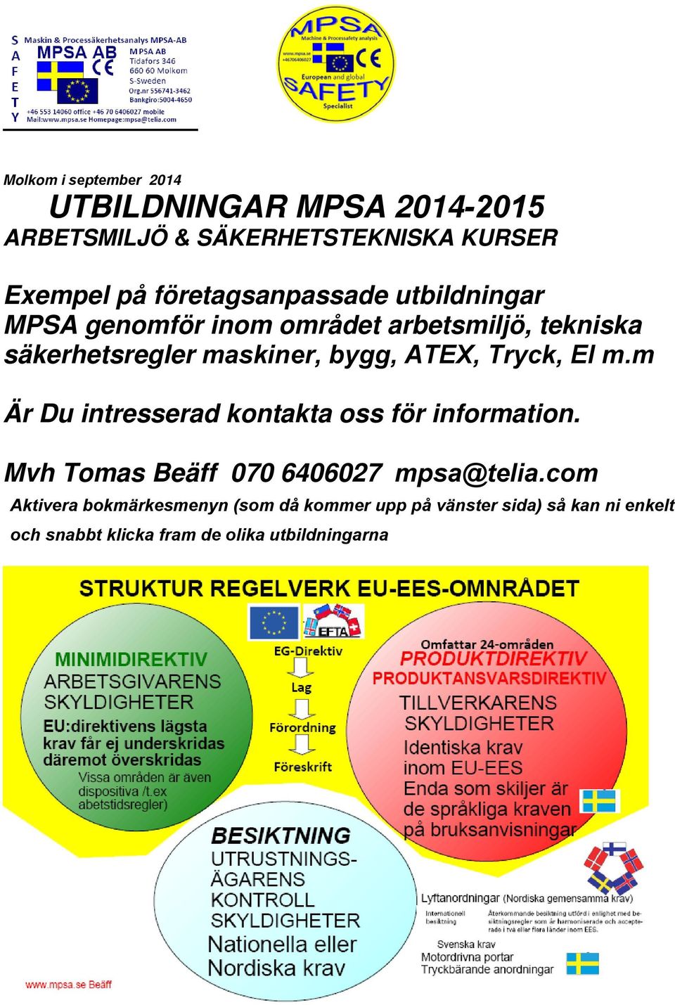 ATEX, Tryck, El m.m Är Du intresserad kontakta oss för information. Mvh Tomas Beäff 070 6406027 mpsa@telia.