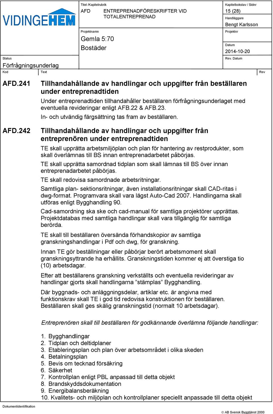 AFB.22 & AFB.23. In- och utvändig färgsättning tas fram av beställaren.