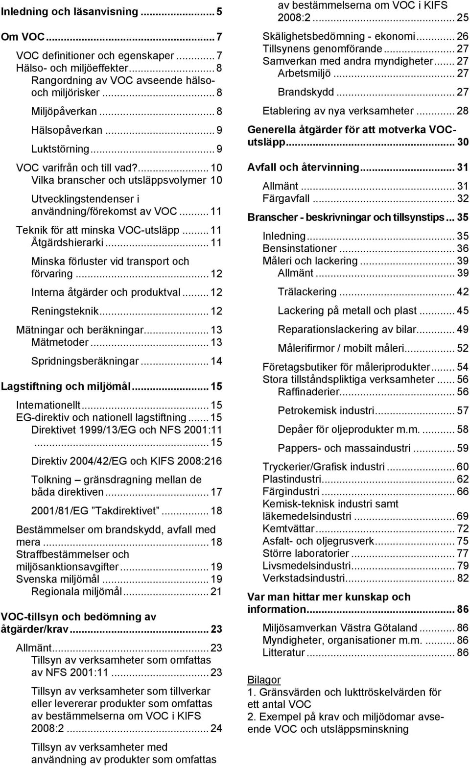 .. 11 Åtgärdshierarki... 11 Minska förluster vid transport och förvaring... 12 Interna åtgärder och produktval... 12 Reningsteknik... 12 Mätningar och beräkningar... 13 Mätmetoder.