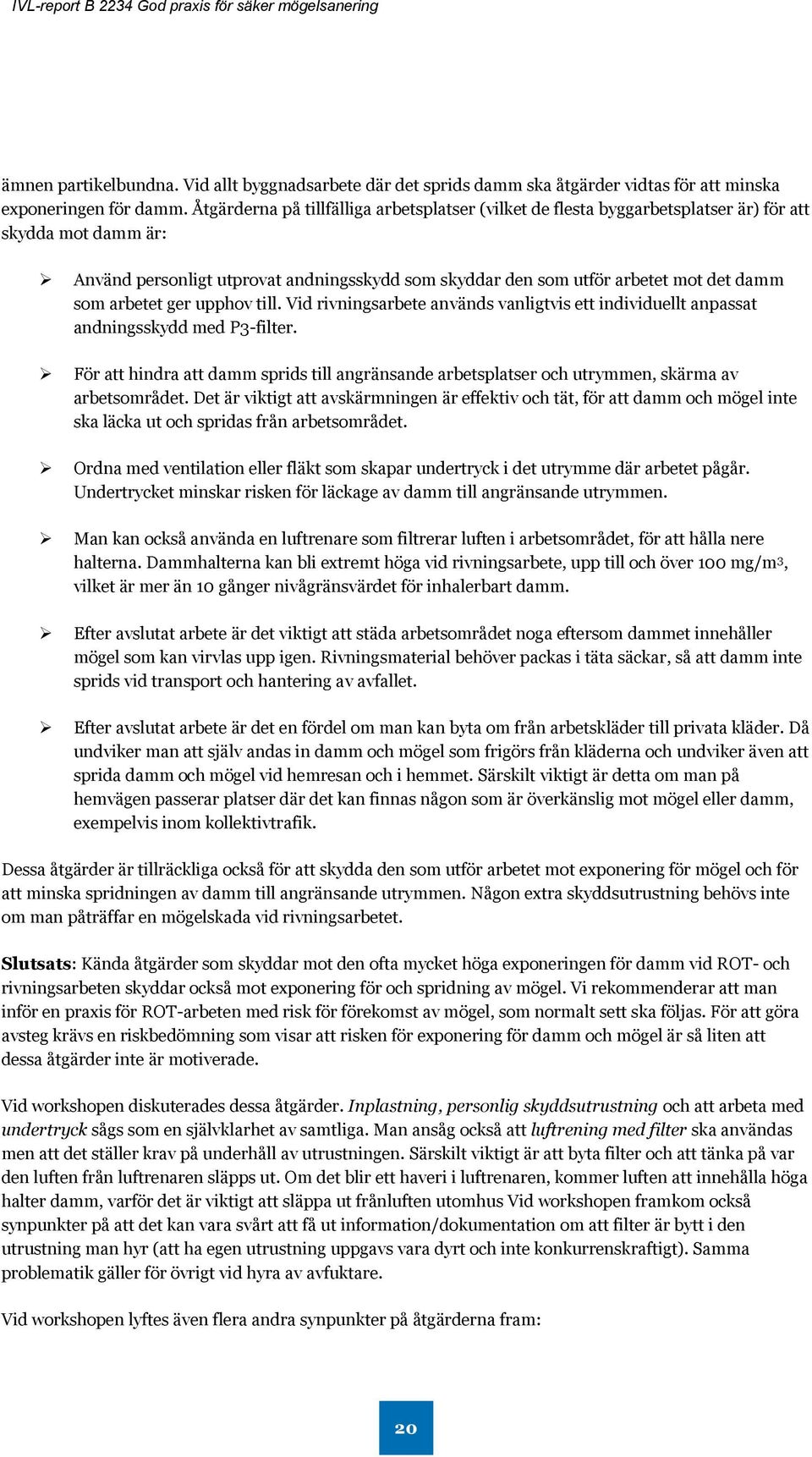 arbetet ger upphov till. Vid rivningsarbete används vanligtvis ett individuellt anpassat andningsskydd med P3-filter.