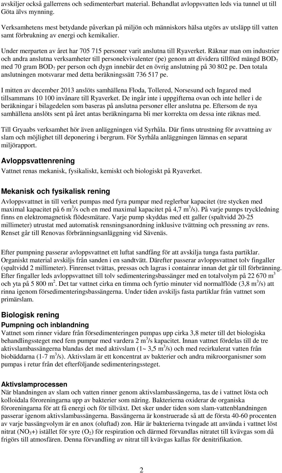 Under merparten av året har 705 715 personer varit anslutna till Ryaverket.