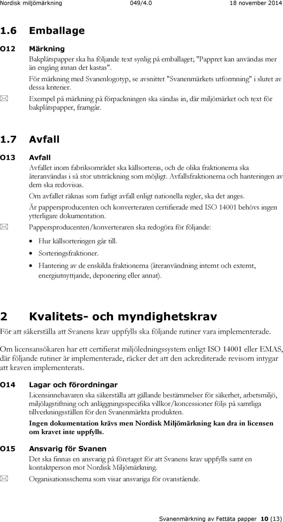 Exempel på märkning på förpackningen ska sändas in, där miljömärket och text för bakplåtspapper, framgår. 1.