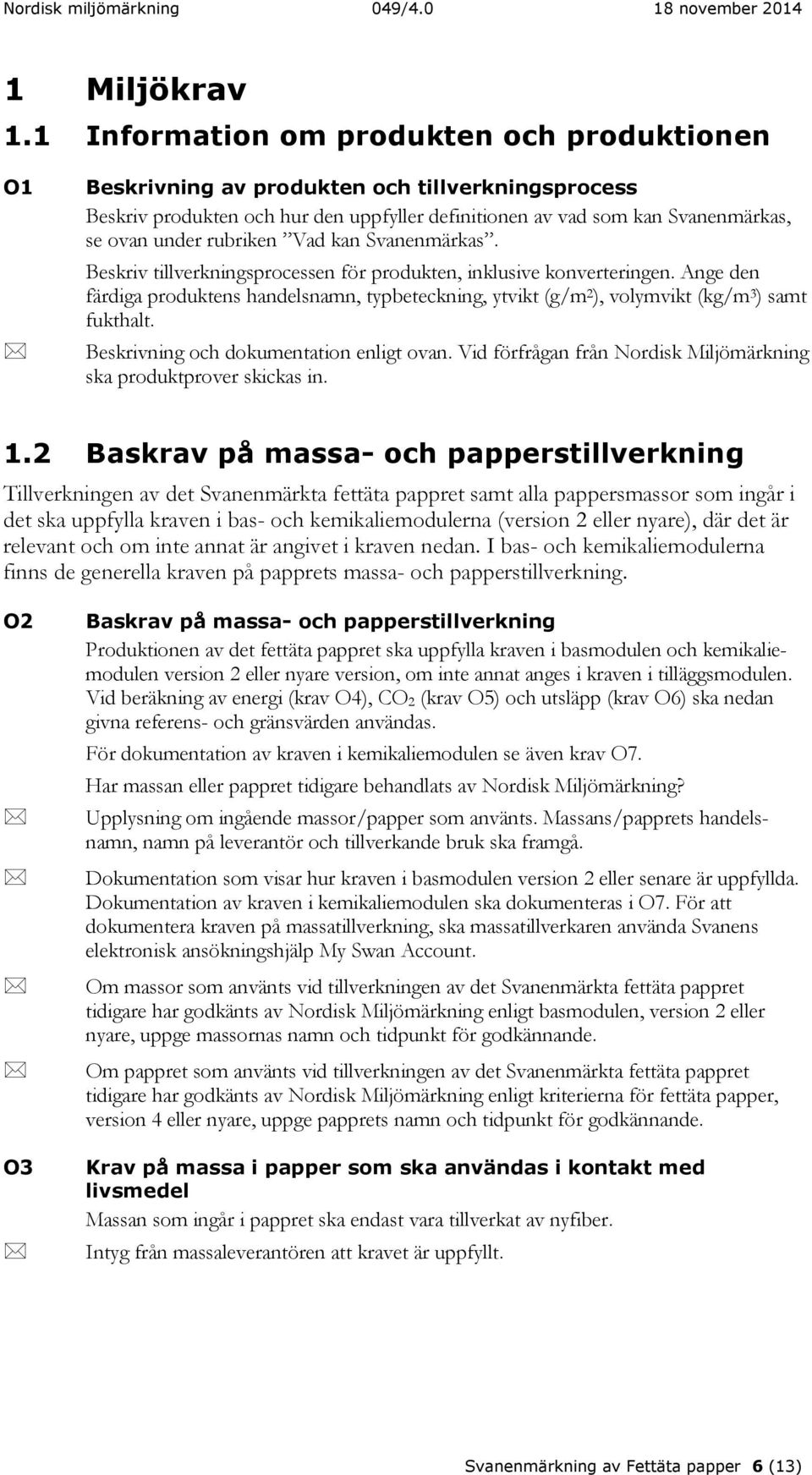 rubriken Vad kan Svanenmärkas. Beskriv tillverkningsprocessen för produkten, inklusive konverteringen.