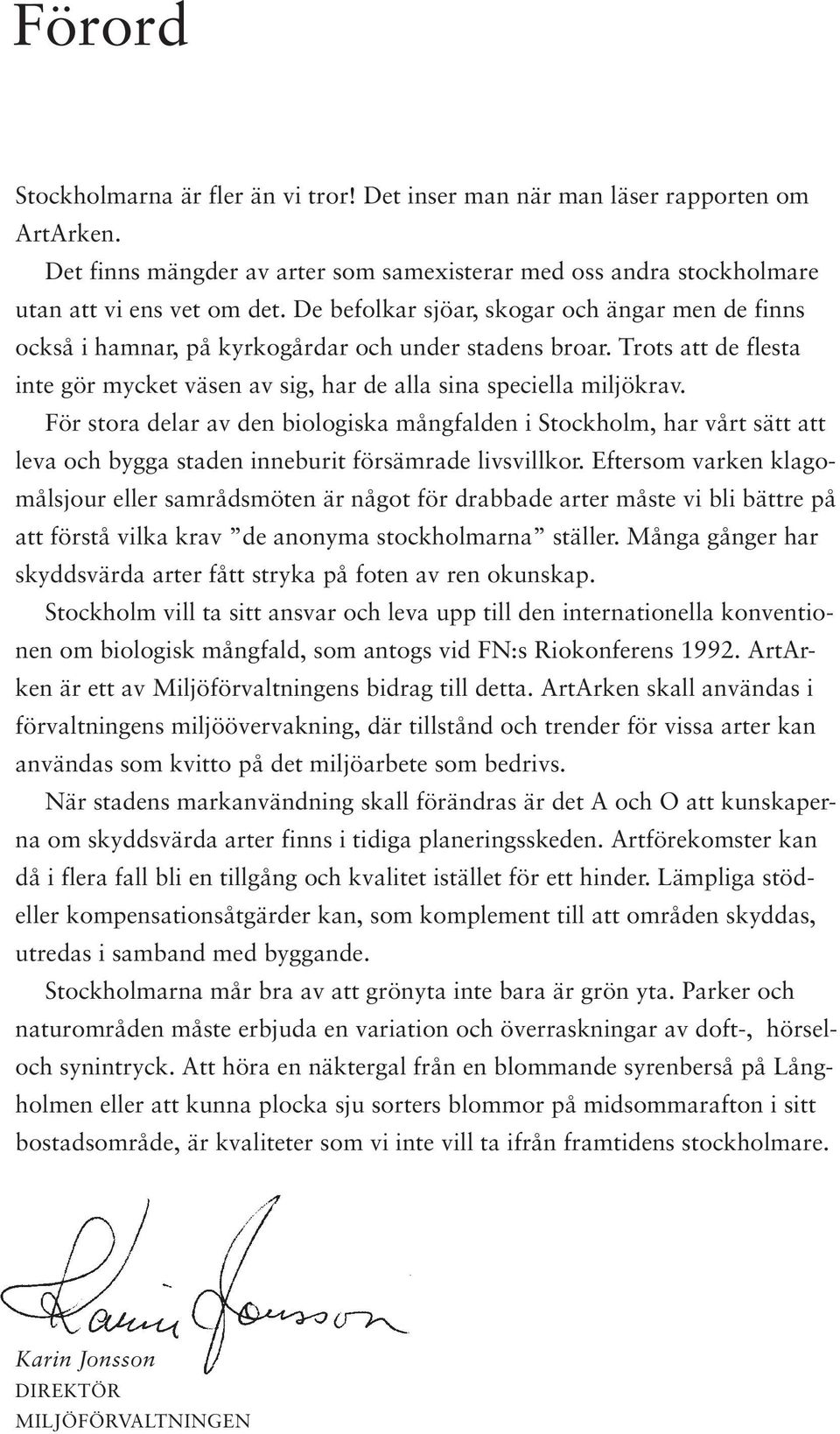 För stora delar av den biologiska mångfalden i Stockholm, har vårt sätt att leva och bygga staden inneburit försämrade livsvillkor.