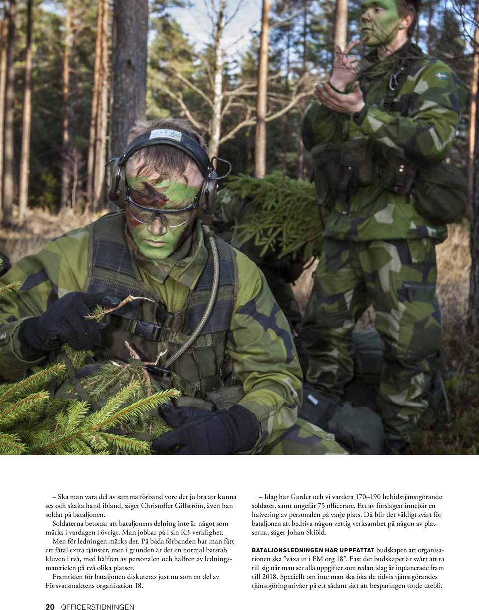 På båda förbanden har man fått ett fåtal extra tjänster, men i grunden är det en normal batstab kluven i två, med hälften av personalen och hälften av ledningsmaterielen på två olika platser.