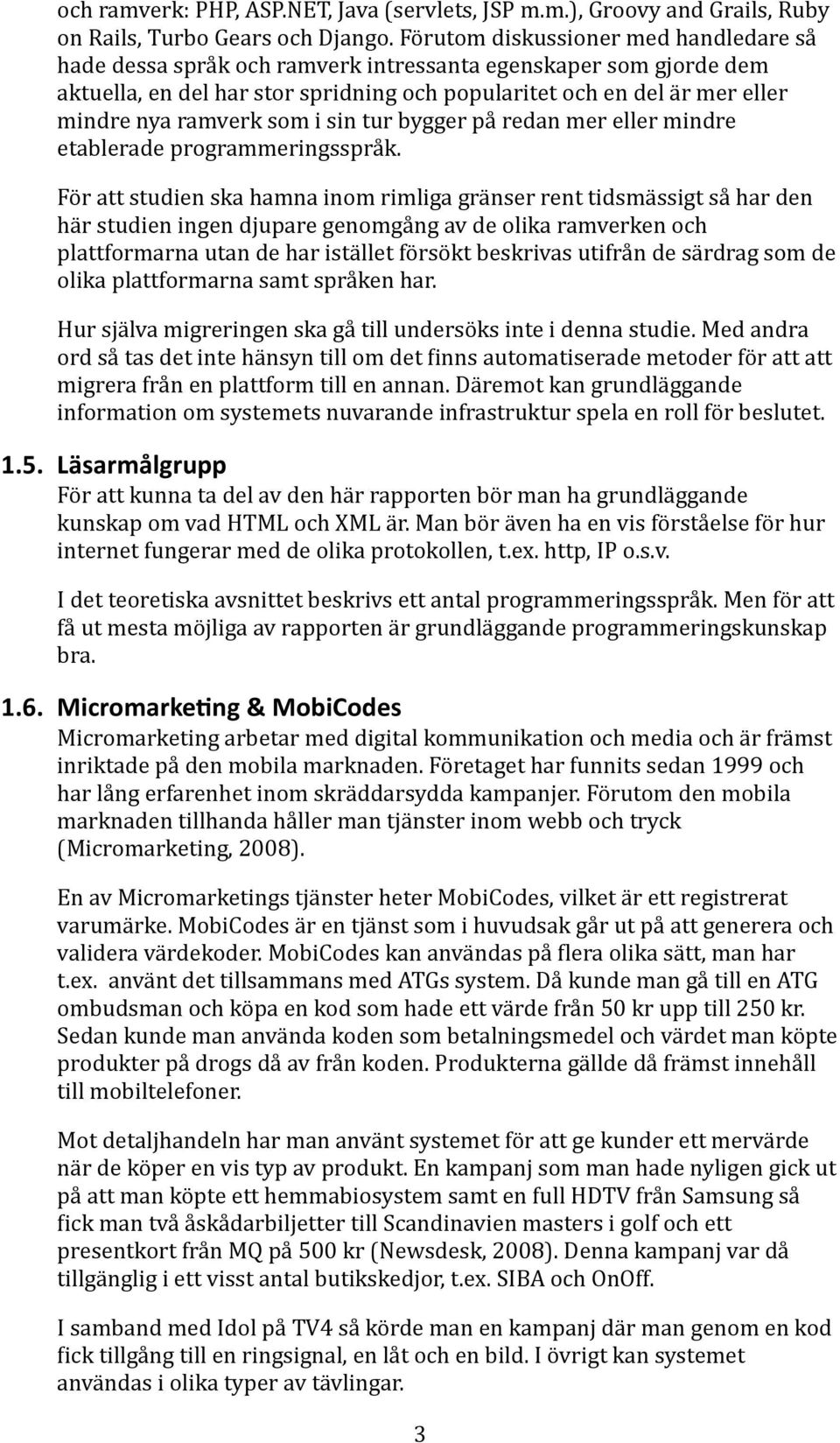 ramverk som i sin tur bygger på redan mer eller mindre etablerade programmeringsspråk.