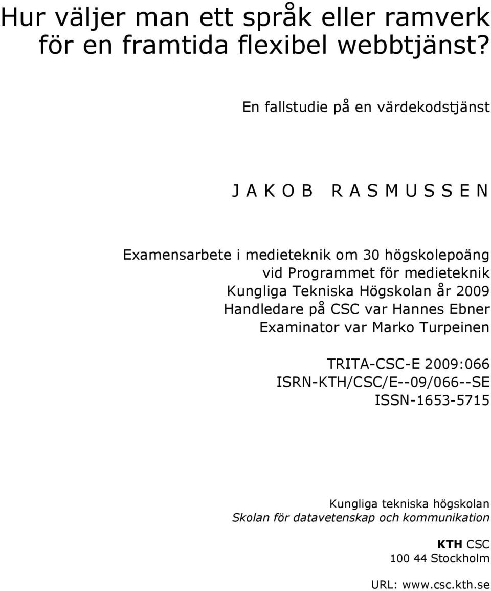 medieteknik Kungliga Tekniska Högskolan år 2009 Handledare på CSC var Hannes Ebner Examinator var Marko Turpeinen
