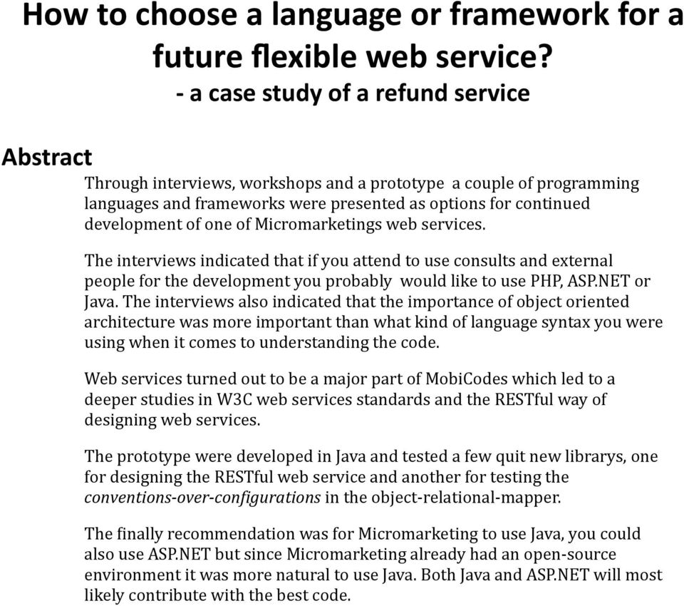 Micromarketings web services. The interviews indicated that if you attend to use consults and external people for the development you probably would like to use PHP, ASP.NET or Java.