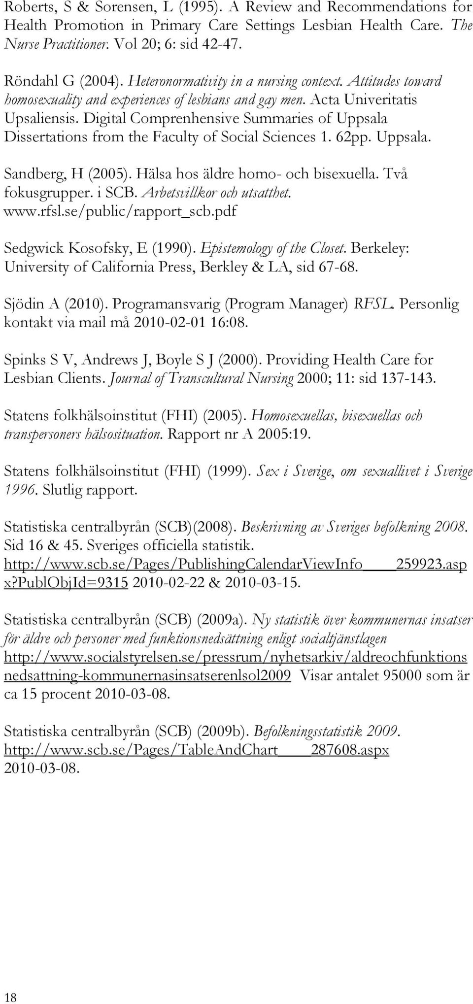 Digital Comprenhensive Summaries of Uppsala Dissertations from the Faculty of Social Sciences 1. 62pp. Uppsala. Sandberg, H (2005). Hälsa hos äldre homo- och bisexuella. Två fokusgrupper. i SCB.