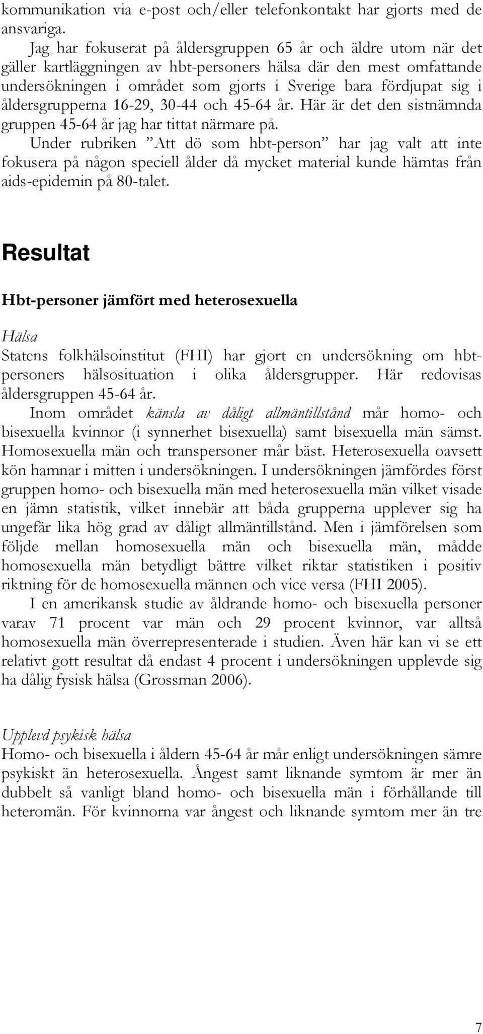 åldersgrupperna 16-29, 30-44 och 45-64 år. Här är det den sistnämnda gruppen 45-64 år jag har tittat närmare på.