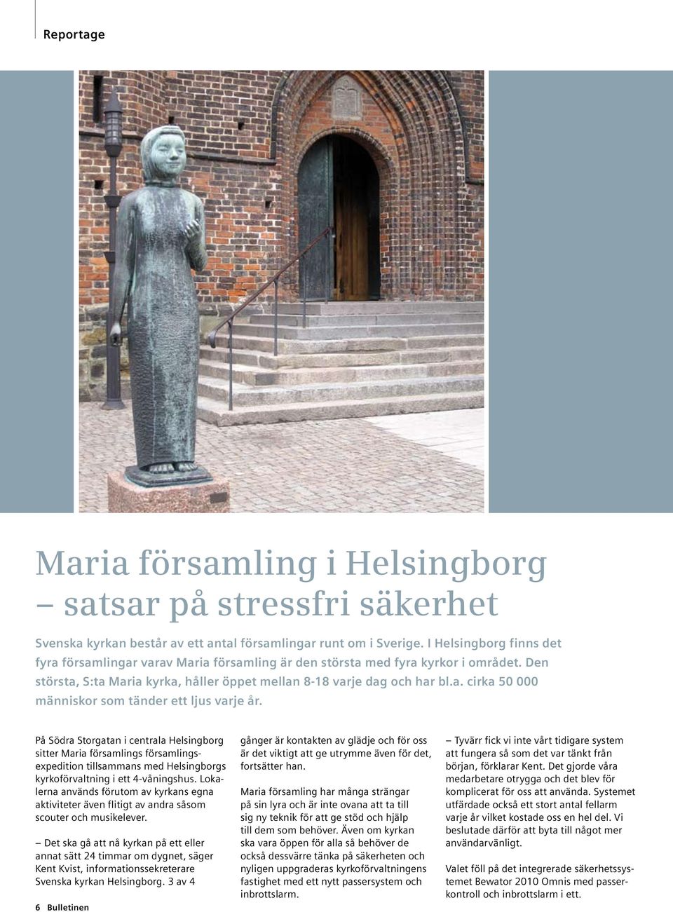 På Södra Storgatan i centrala Helsingborg sitter Maria församlings församlingsexpedition tillsammans med Helsingborgs kyrkoförvaltning i ett 4-våningshus.