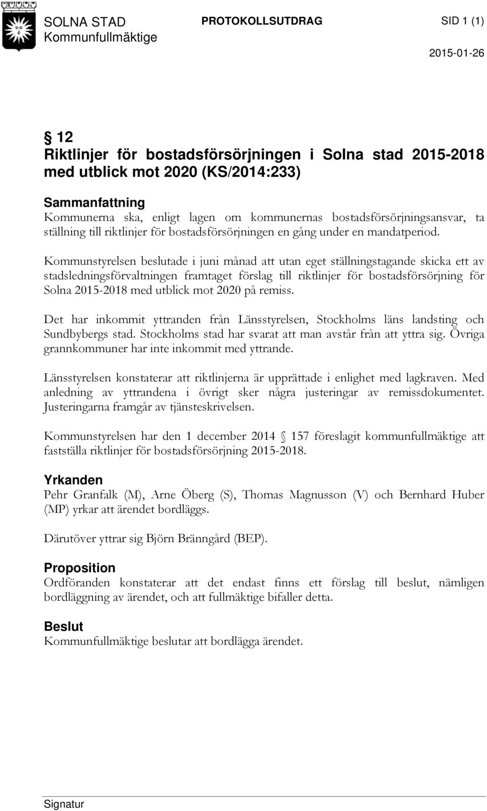 Kommunstyrelsen beslutade i juni månad att utan eget ställningstagande skicka ett av stadsledningsförvaltningen framtaget förslag till riktlinjer för bostadsförsörjning för Solna 2015-2018 med