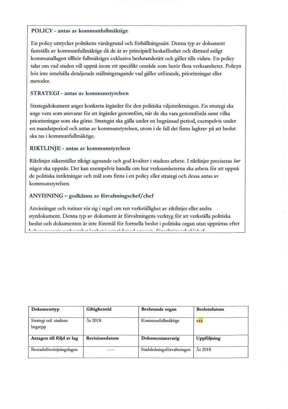 En policy talar om vad staden vill uppnå inom ett specifikt område som berör flera verksamheter.