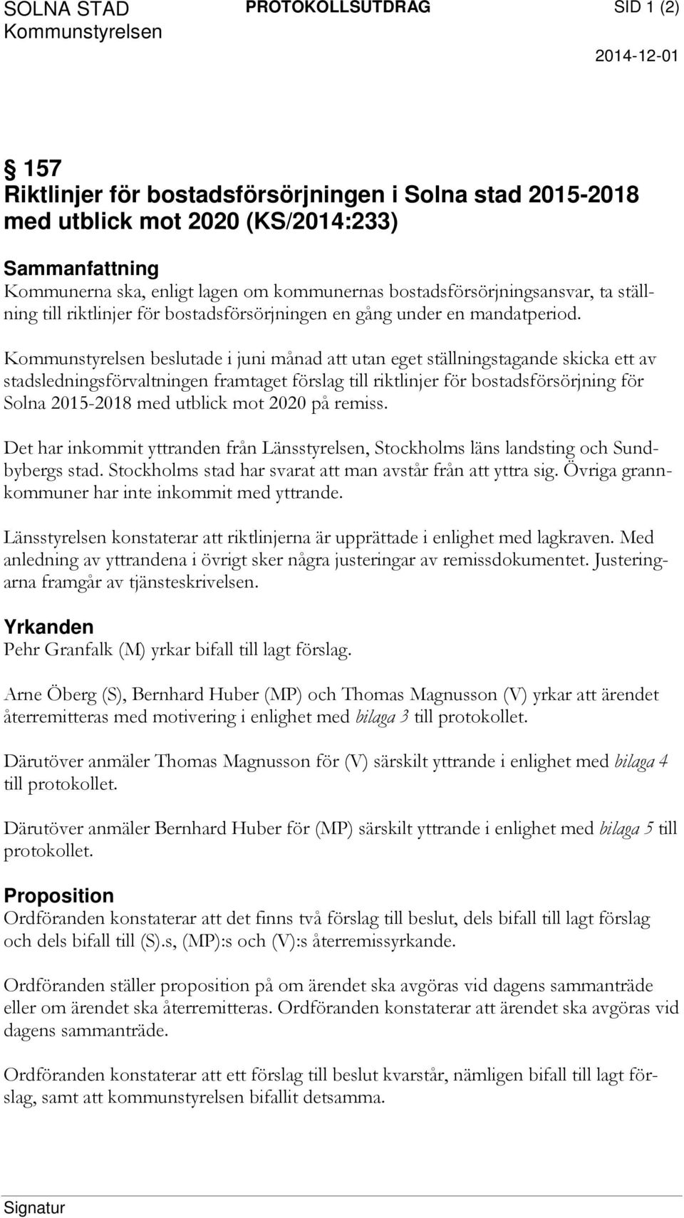 Kommunstyrelsen beslutade i juni månad att utan eget ställningstagande skicka ett av stadsledningsförvaltningen framtaget förslag till riktlinjer för bostadsförsörjning för Solna 2015-2018 med