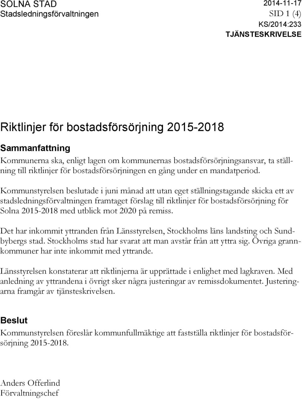 Kommunstyrelsen beslutade i juni månad att utan eget ställningstagande skicka ett av stadsledningsförvaltningen framtaget förslag till riktlinjer för bostadsförsörjning för Solna 2015-2018 med