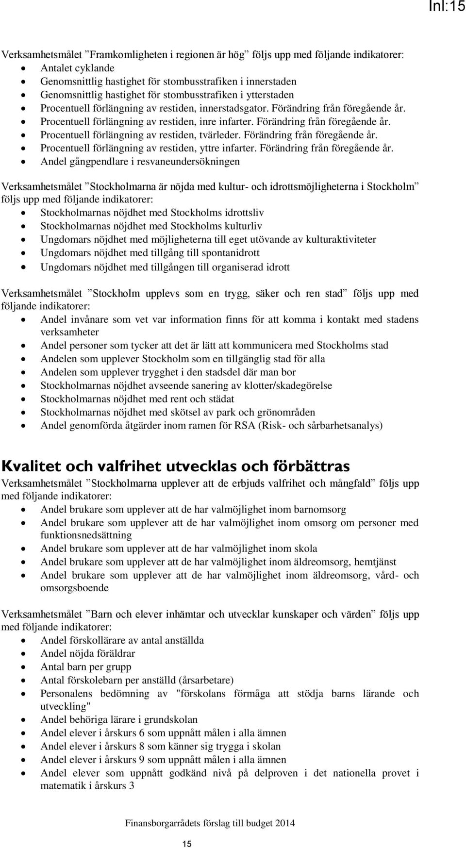 Förändring från föregående år. Procentuell förlängning av restiden, yttre infarter. Förändring från föregående år.