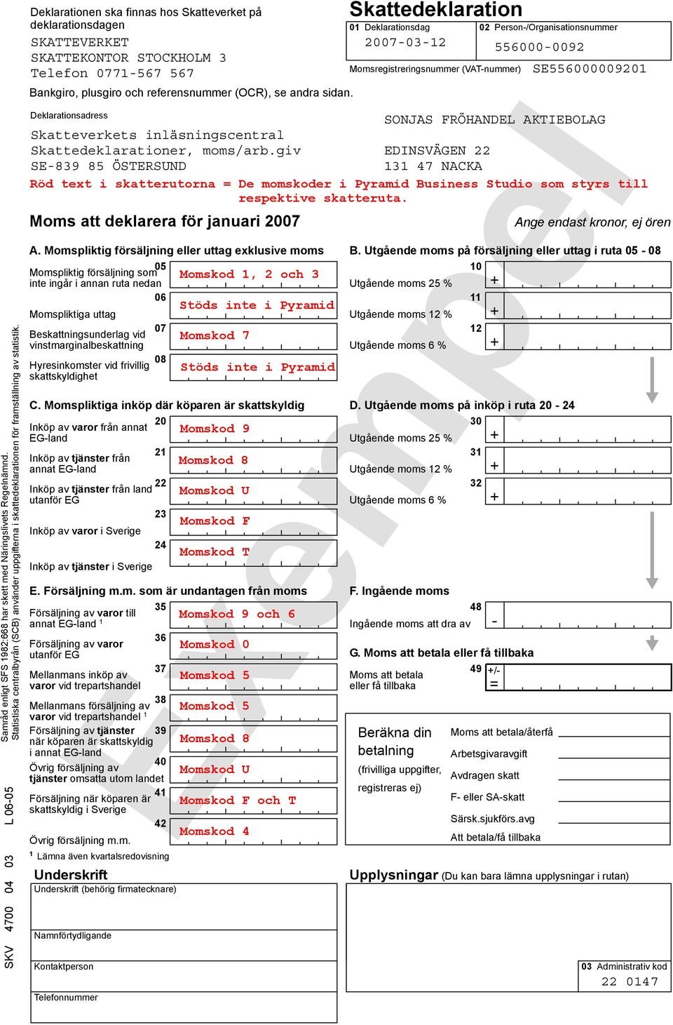 sidan. Deklarationsadress Skatteverkets inläsningscentral Skattedeklarationer, moms/arb.giv SE-839 85 ÖSTERSUND Moms att deklarera för januari 2007 A.