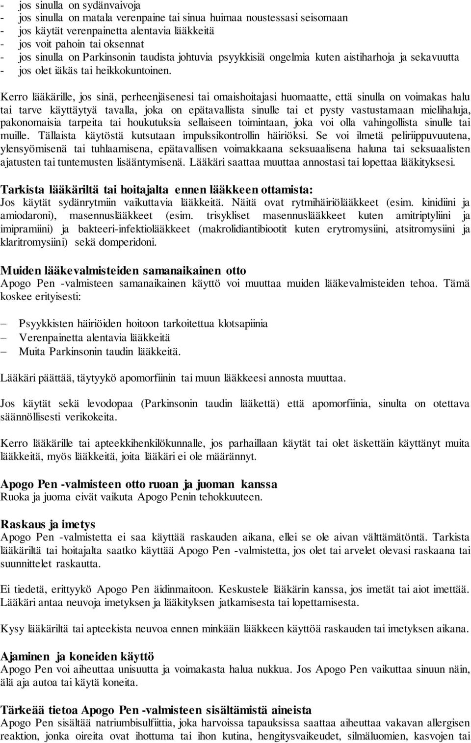 Kerro lääkärille, jos sinä, perheenjäsenesi tai omaishoitajasi huomaatte, että sinulla on voimakas halu tai tarve käyttäytyä tavalla, joka on epätavallista sinulle tai et pysty vastustamaan